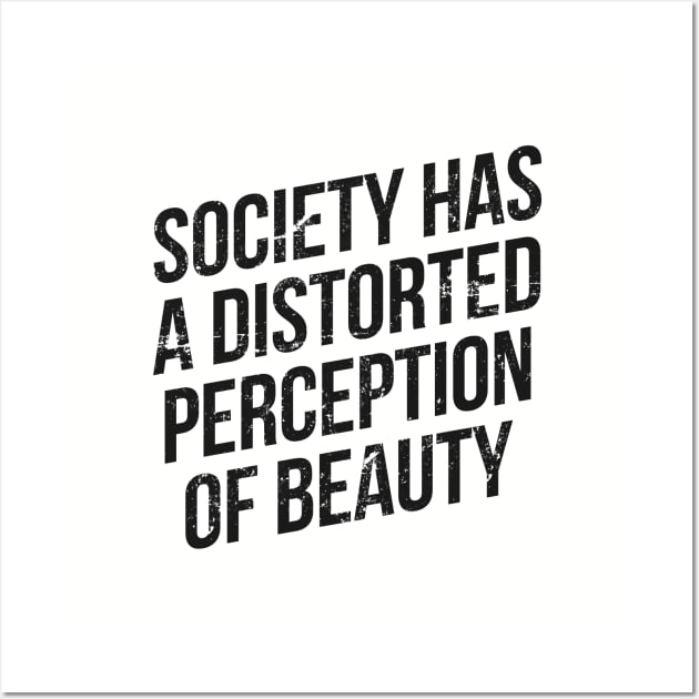 Society has a distorted perception of beauty Wall Art by hoopoe